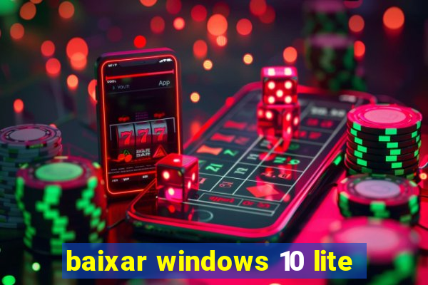 baixar windows 10 lite